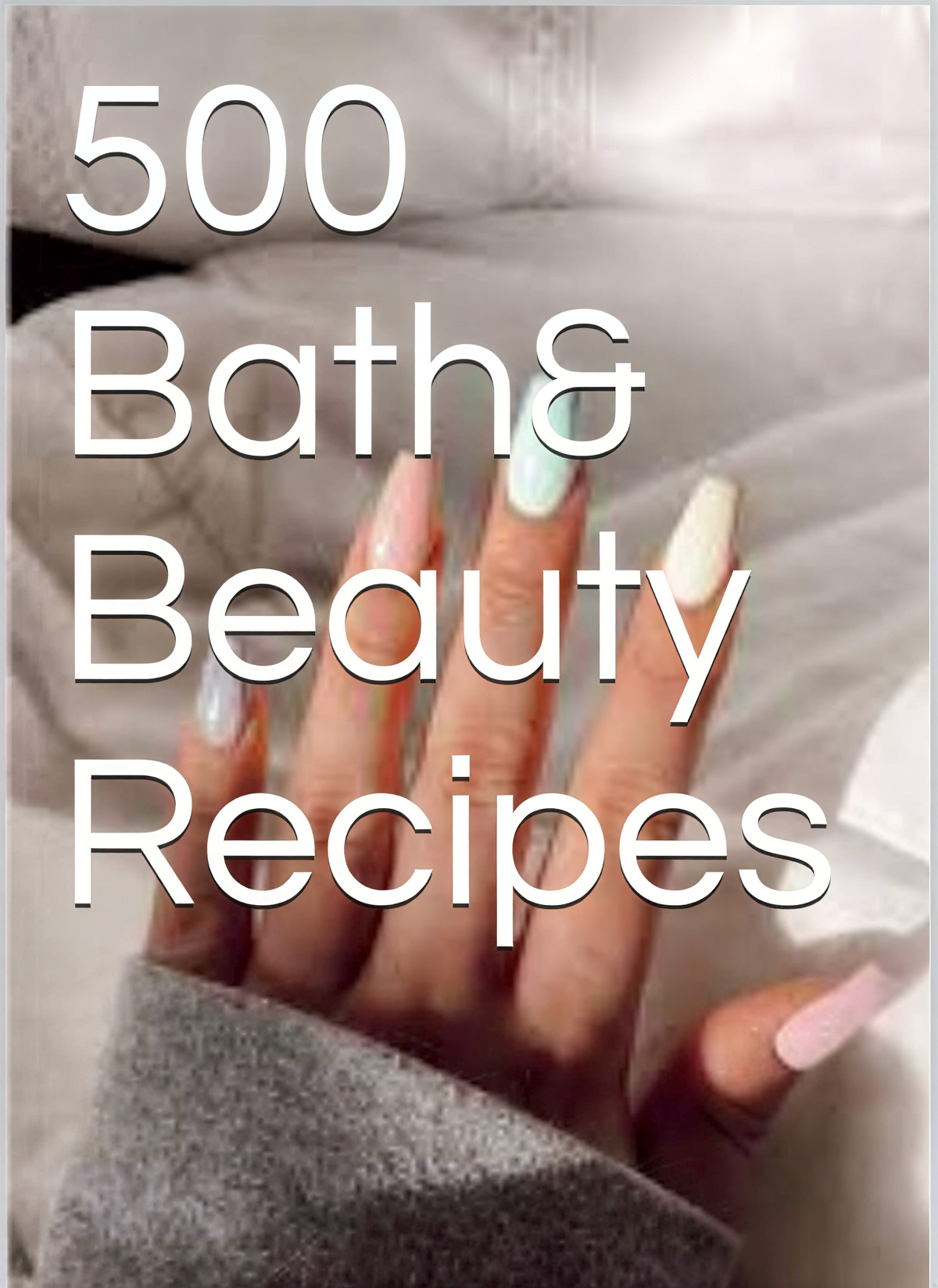 500 Bath & Beauty Recipes